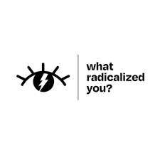 Logo for What Radicalized you?